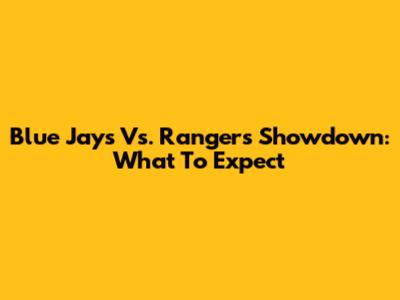 Blue Jays Vs. Rangers Showdown: What To Expect