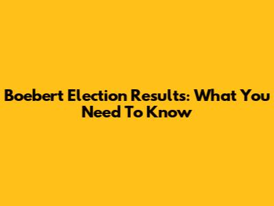 Boebert Election Results: What You Need To Know