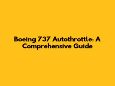 Boeing 737 Autothrottle: A Comprehensive Guide