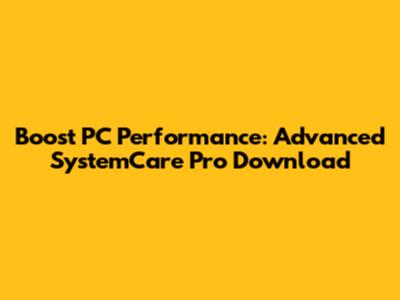 Boost PC Performance: Advanced SystemCare Pro Download