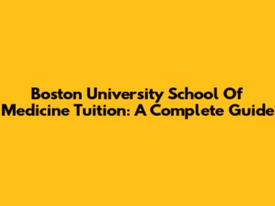 Boston University School Of Medicine Tuition: A Complete Guide