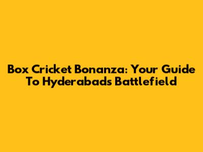 Box Cricket Bonanza: Your Guide To Hyderabad's Battlefield