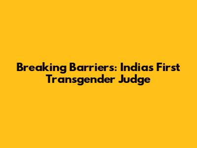 Breaking Barriers: India's First Transgender Judge