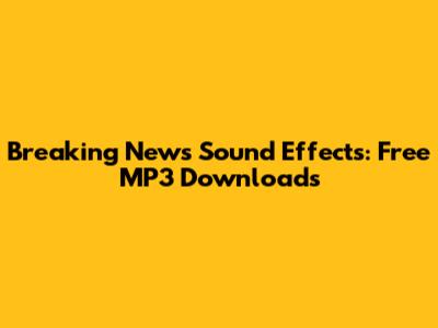 Breaking News Sound Effects: Free MP3 Downloads