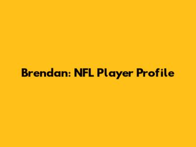 Brendan: NFL Player Profile