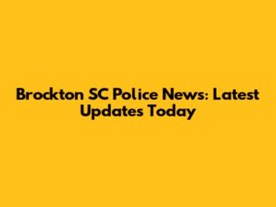 Brockton SC Police News: Latest Updates Today