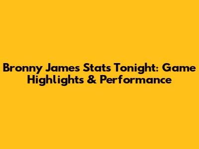 Bronny James Stats Tonight: Game Highlights & Performance