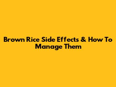 Brown Rice Side Effects & How To Manage Them