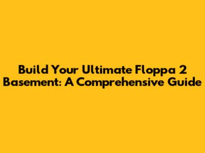 Build Your Ultimate Floppa 2 Basement: A Comprehensive Guide