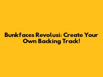 Bunkface's Revolusi: Create Your Own Backing Track!