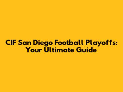 CIF San Diego Football Playoffs: Your Ultimate Guide