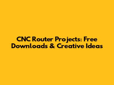 CNC Router Projects: Free Downloads & Creative Ideas
