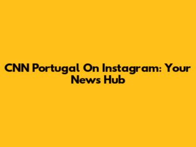 CNN Portugal On Instagram: Your News Hub