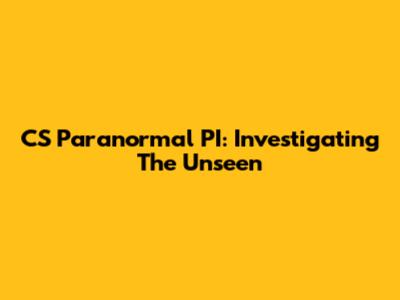 CS Paranormal PI: Investigating The Unseen