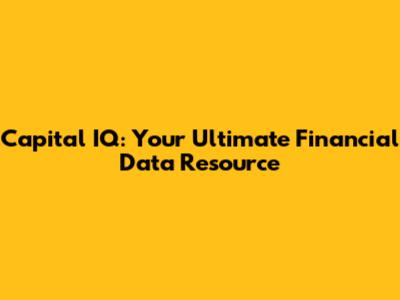 Capital IQ: Your Ultimate Financial Data Resource