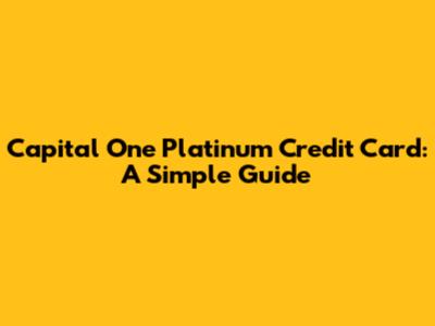Capital One Platinum Credit Card: A Simple Guide