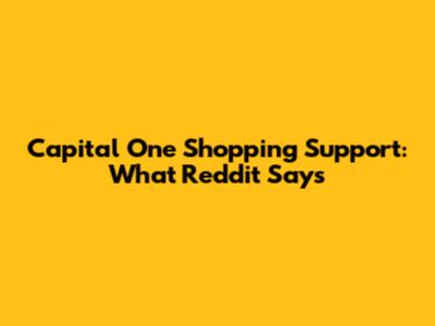 Capital One Shopping Support: What Reddit Says
