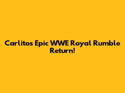 Carlito's Epic WWE Royal Rumble Return!