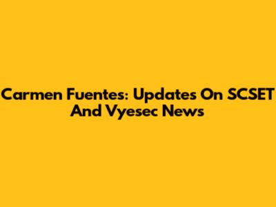Carmen Fuentes: Updates On SCSET And Vyesec News