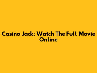 Casino Jack: Watch The Full Movie Online