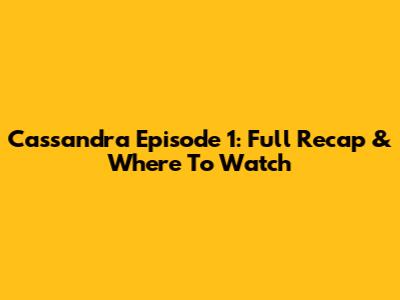 Cassandra Episode 1: Full Recap & Where To Watch