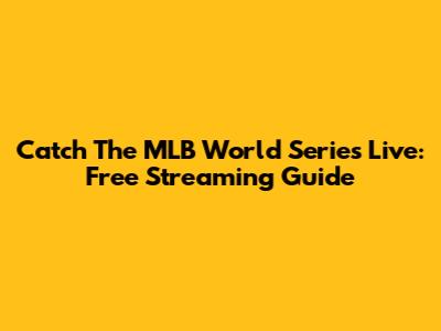 Catch The MLB World Series Live: Free Streaming Guide