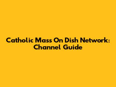 Catholic Mass On Dish Network: Channel Guide
