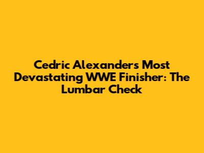 Cedric Alexander's Most Devastating WWE Finisher: The Lumbar Check