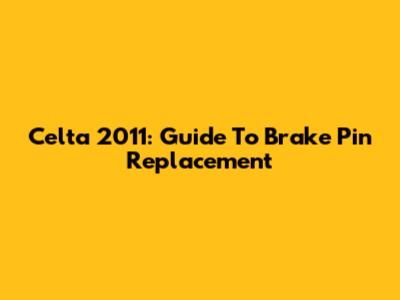 Celta 2011: Guide To Brake Pin Replacement