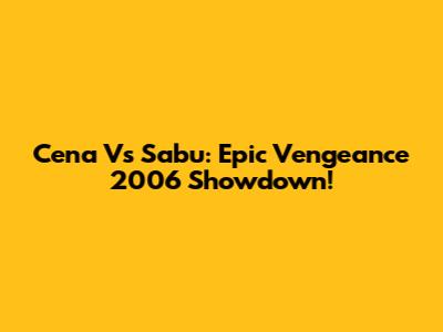 Cena Vs Sabu: Epic Vengeance 2006 Showdown!