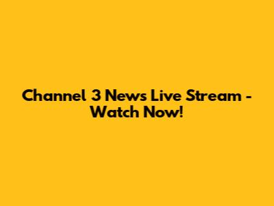 Channel 3 News Live Stream - Watch Now!
