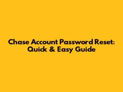 Chase Account Password Reset: Quick & Easy Guide