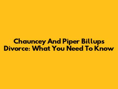 Chauncey And Piper Billups Divorce: What You Need To Know