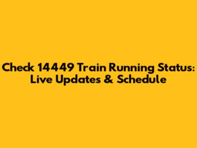 Check 14449 Train Running Status: Live Updates & Schedule