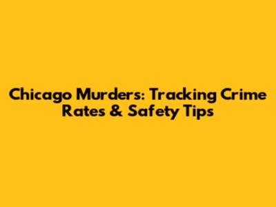 Chicago Murders: Tracking Crime Rates & Safety Tips
