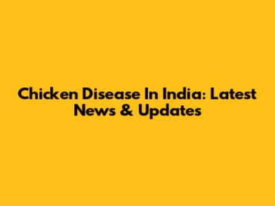 Chicken Disease In India: Latest News & Updates