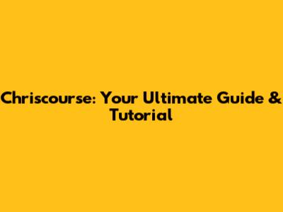 Chriscourse: Your Ultimate Guide & Tutorial
