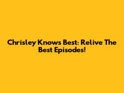 Chrisley Knows Best: Relive The Best Episodes!