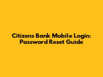 Citizens Bank Mobile Login: Password Reset Guide