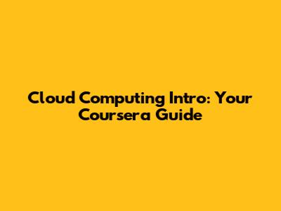 Cloud Computing Intro: Your Coursera Guide