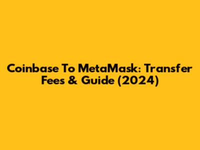 Coinbase To MetaMask: Transfer Fees & Guide (2024)