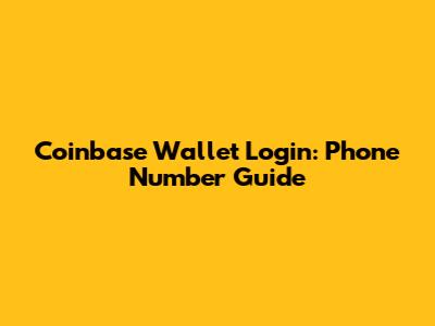 Coinbase Wallet Login: Phone Number Guide