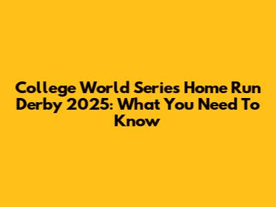 College World Series Home Run Derby 2025: What You Need To Know