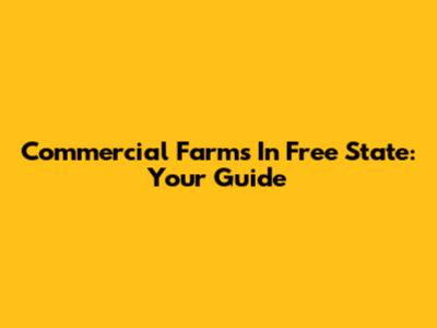 Commercial Farms In Free State: Your Guide