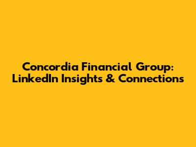 Concordia Financial Group: LinkedIn Insights & Connections