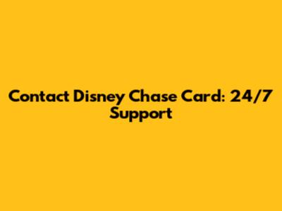 Contact Disney Chase Card: 24/7 Support