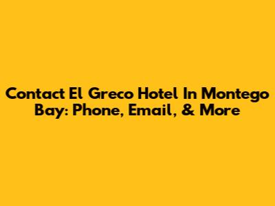 Contact El Greco Hotel In Montego Bay: Phone, Email, & More