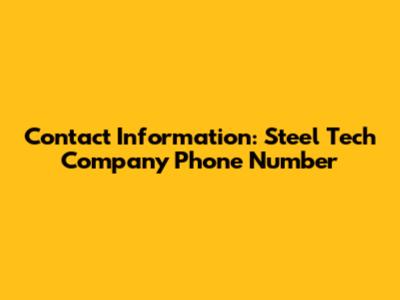 Contact Information: Steel Tech Company Phone Number