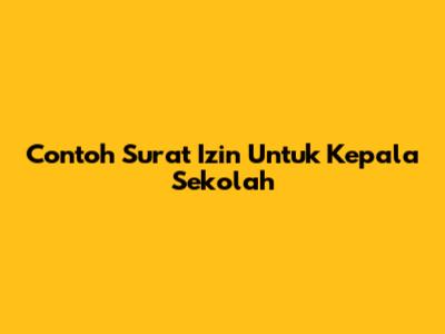 Contoh Surat Izin Untuk Kepala Sekolah