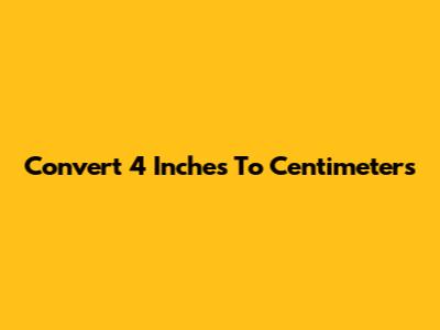 Convert 4 Inches To Centimeters
